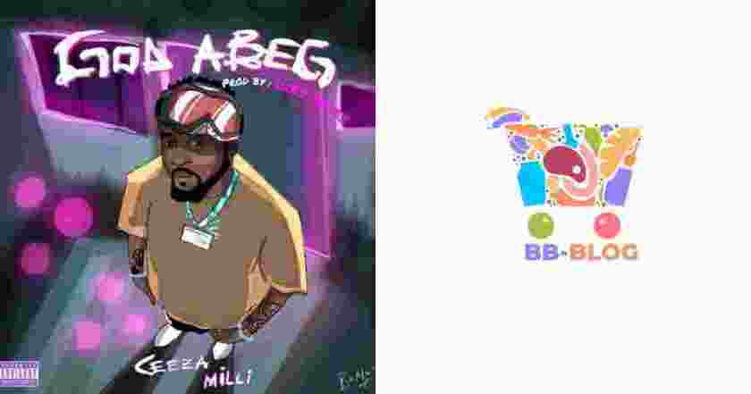 Music: Ceeza Milli – God Abeg